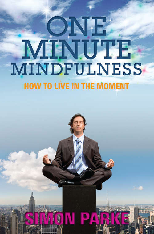 Book cover of One-Minute Mindfulness: How to Live in the Moment