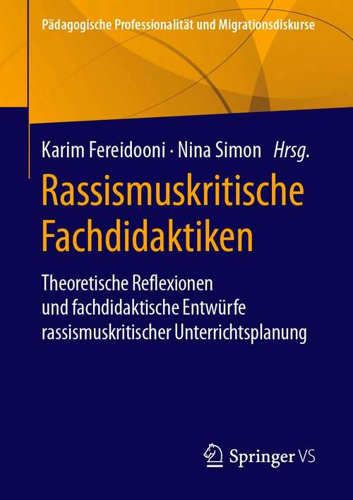 Book cover of Rassismuskritische Fachdidaktiken: Theoretische Reflexionen und fachdidaktische Entwürfe rassismusskritischer Unterrichtsplanung (1. Aufl. 2020) (Pädagogische Professionalität und Migrationsdiskurse)