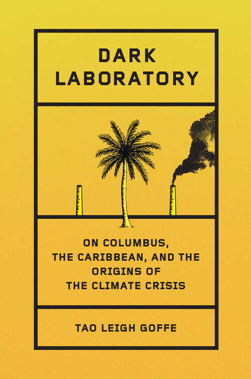 Book cover of Dark Laboratory: On Columbus, the Caribbean, and the Origins of the Climate Crisis