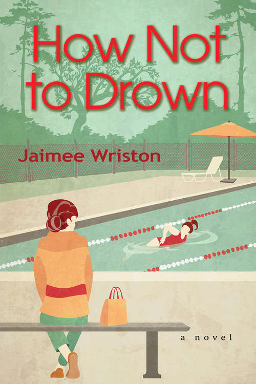 Book cover of How Not to Drown: A Novel