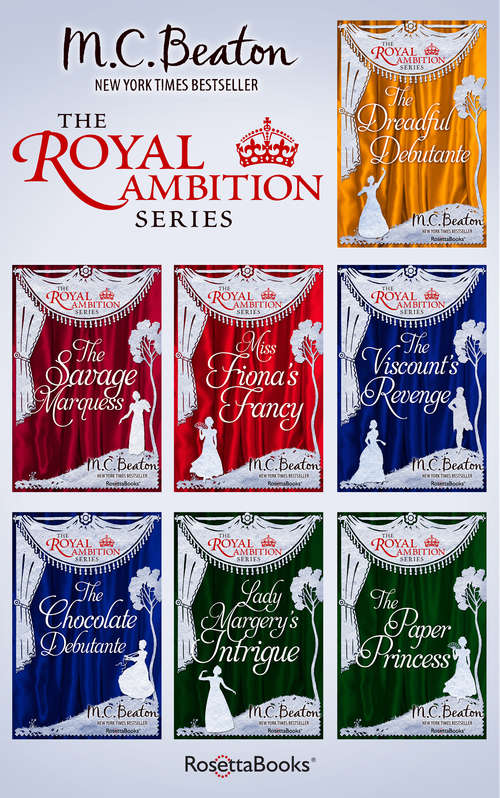 Book cover of The Royal Ambition Series: The Dreadful Debutante, The Savage Marquess, Miss Fiona's Fancy, The Viscount's Revenge, The Chocolate Debutante, Lady Margery's Intrigue, The Paper Princess (Digital Original) (The Royal Ambition Series)