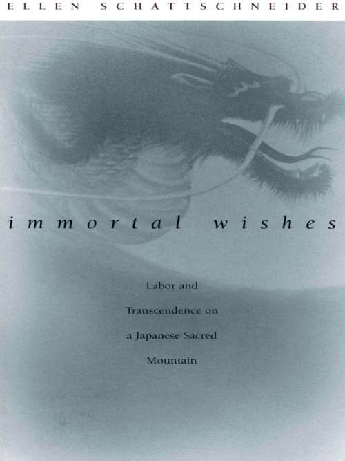 Book cover of Immortal Wishes: Labor and Transcendence on a Japanese Sacred Mountain