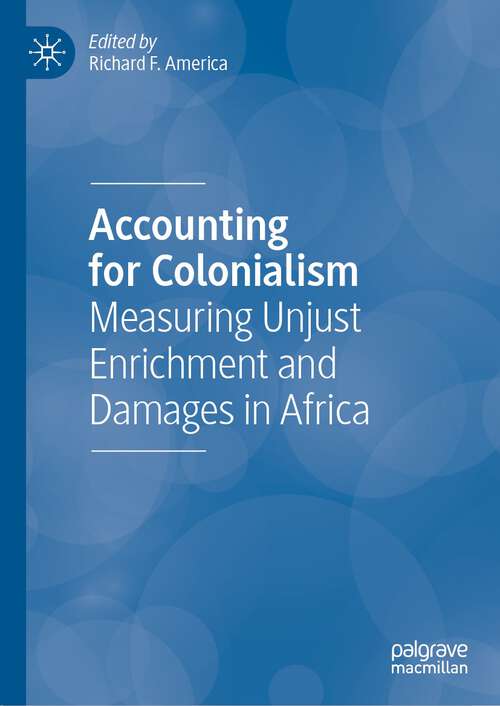 Book cover of Accounting for Colonialism: Measuring Unjust Enrichment and Damages in Africa (1st ed. 2023)