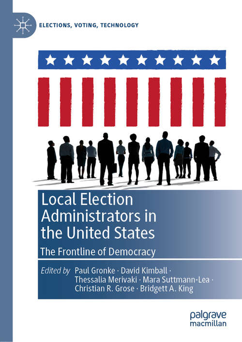 Book cover of Local Election Administrators in the United States: The Frontline of Democracy (Elections, Voting, Technology)