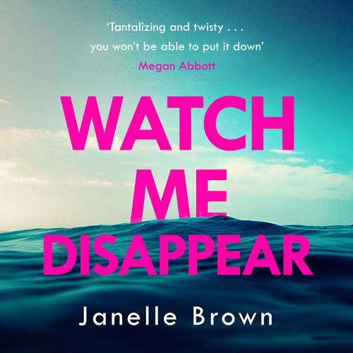 Book cover of Watch Me Disappear: They think she is dead. But what if the truth is even worse?