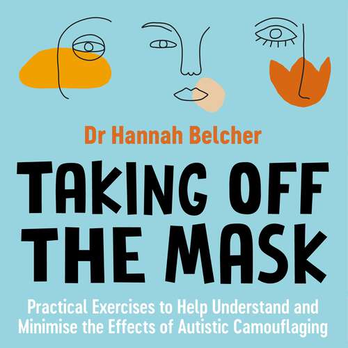 Book cover of Taking Off the Mask: Practical Exercises to Help Understand and Minimise the Effects of Autistic Camouflaging