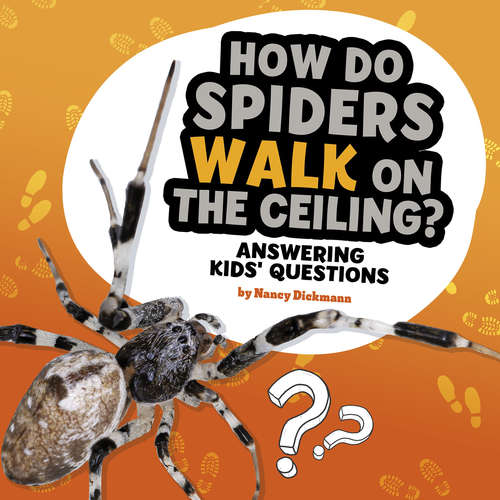 Book cover of How Do Spiders Walk on the Ceiling?: Answering Kids' Questions (Questions and Answers About Animals)