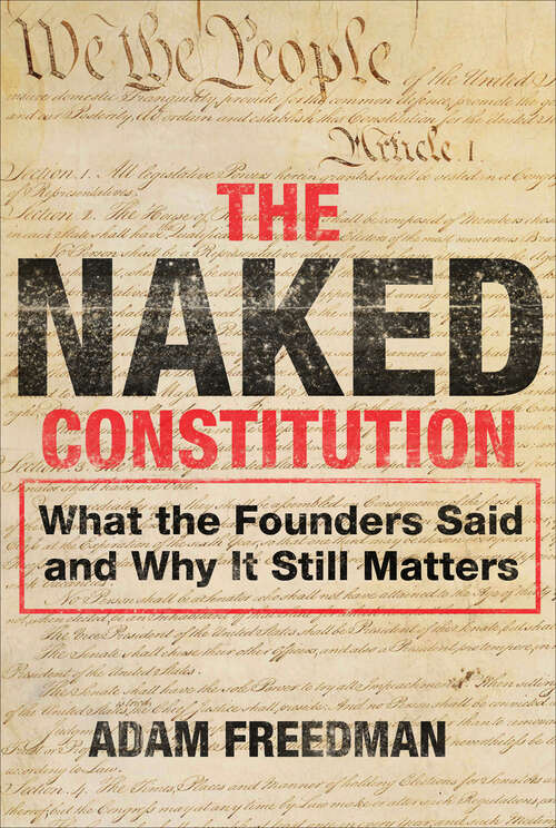 Book cover of The Naked Constitution: What the Founders Said and Why It Still Matters