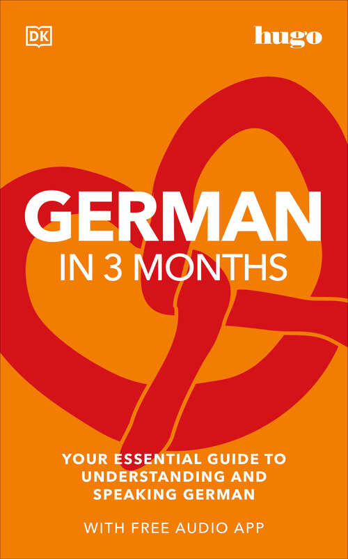 Book cover of German in 3 Months with Free Audio App: Your Essential Guide to Understanding and Speaking German (DK Hugo in 3 Months Language Learning Courses)