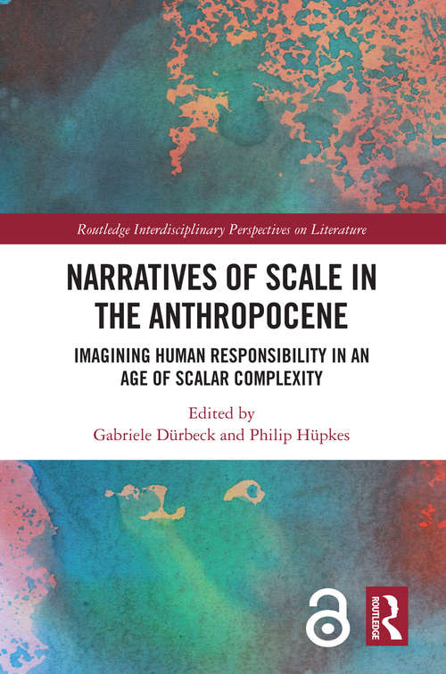 Book cover of Narratives of Scale in the Anthropocene: Imagining Human Responsibility in an Age of Scalar Complexity (Routledge Interdisciplinary Perspectives on Literature)