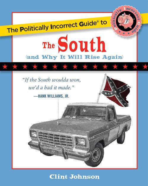 Book cover of The Politically Incorrect Guide to The South: (And Why It Will Rise Again) (The Politically Incorrect Guides)
