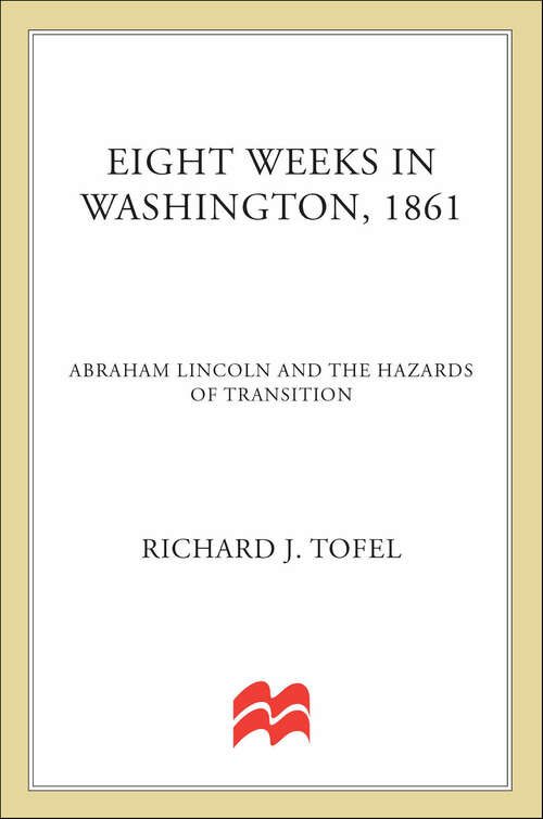 Book cover of Eight Weeks in Washington, 1861: Abraham Lincoln and the Hazards of Transition