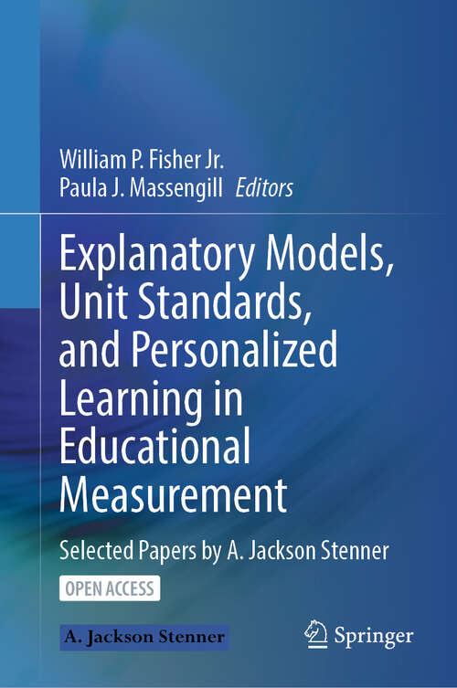 Book cover of Explanatory Models, Unit Standards, and Personalized Learning in Educational Measurement: Selected Papers by A. Jackson Stenner (1st ed. 2023)