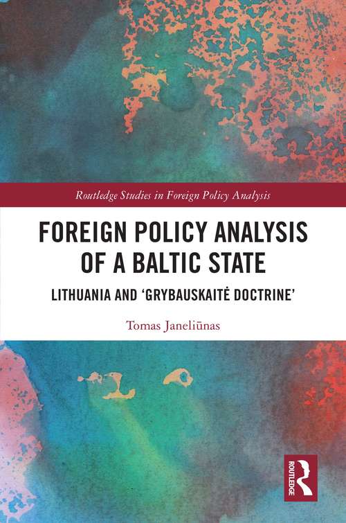 Book cover of Foreign Policy Analysis of a Baltic State: Lithuania and 'Grybauskaitė Doctrine' (Routledge Studies in Foreign Policy Analysis)