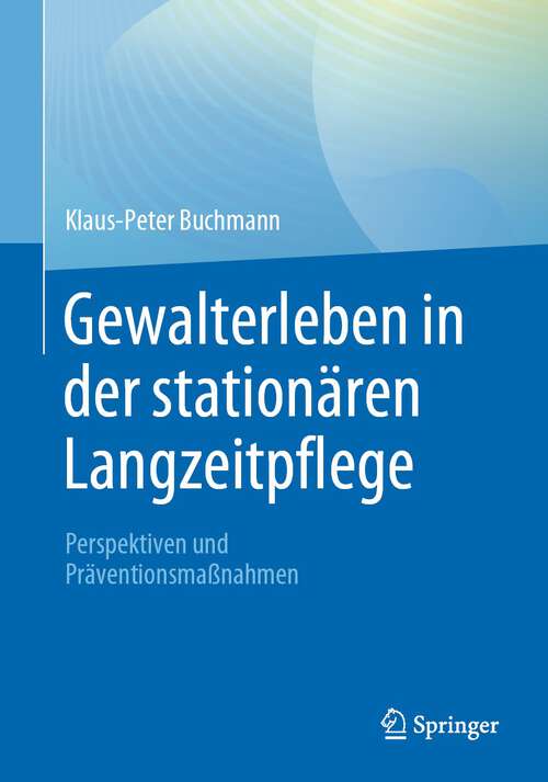 Book cover of Gewalterleben in der stationären Langzeitpflege: Perspektiven und Präventionsmaßnahmen (1. Aufl. 2022)