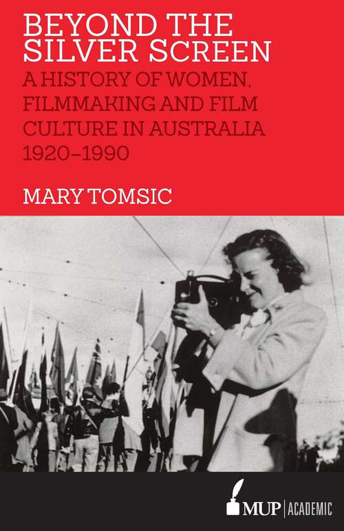 Book cover of Beyond the Silver Screen: A History of Women, Filmmaking and Film Culture in Australia 1920–1990