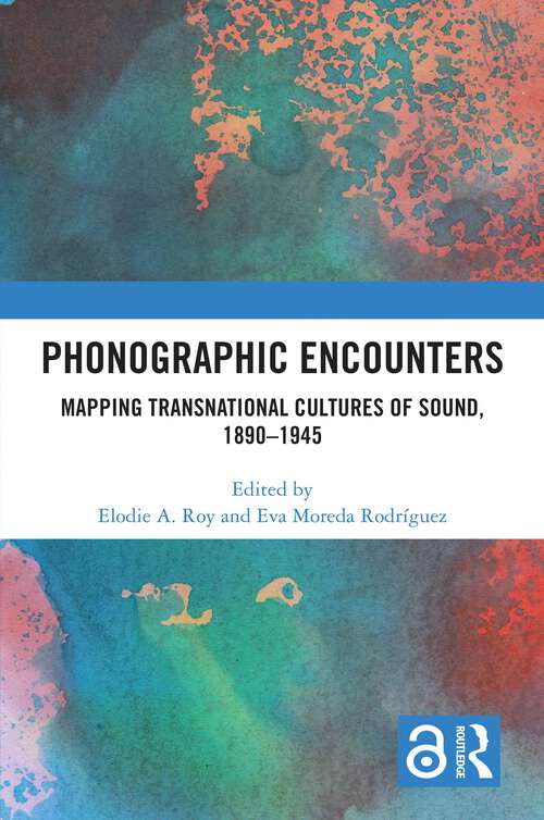 Book cover of Phonographic Encounters: Mapping Transnational Cultures of Sound, 1890-1945