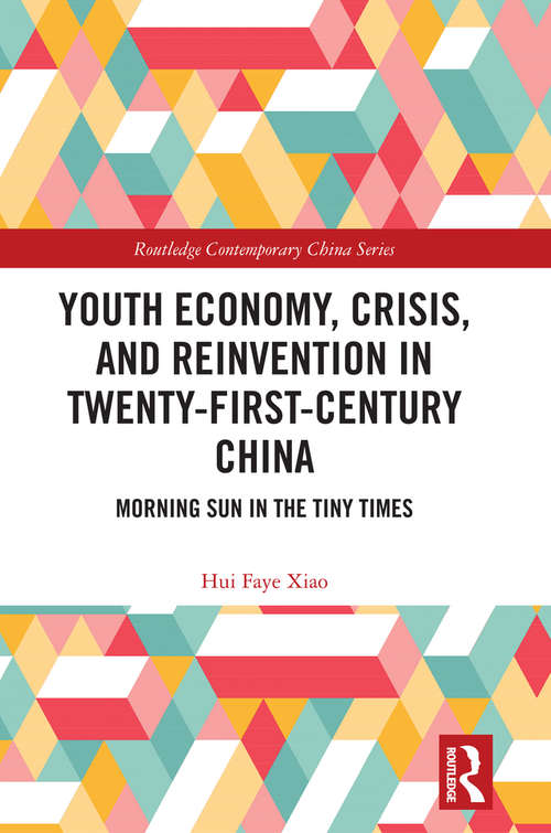 Book cover of Youth Economy, Crisis, and Reinvention in Twenty-First-Century China: Morning Sun in the Tiny Times (Routledge Contemporary China Series)