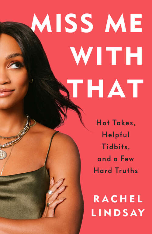 Book cover of Miss Me with That: Hot Takes, Helpful Tidbits, and a Few Hard Truths