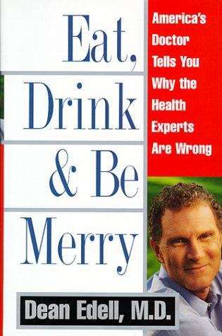 Book cover of Eat, Drink, and Be Merry: America's Doctor Tells You Why the Health Experts are Wrong