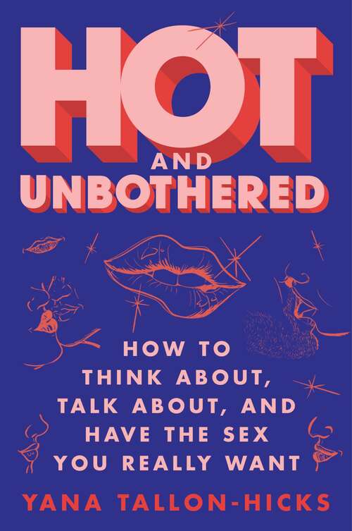 Book cover of Hot and Unbothered: How to Think About, Talk About, and Have the Sex You Really Want