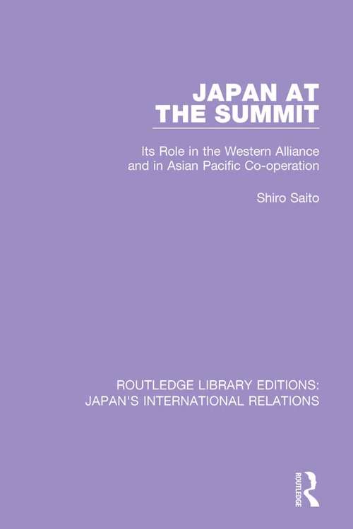 Book cover of Japan at the Summit: Its Role in the Western Alliance and in Asian Pacific Cooperation (Routledge Library Editions: Japan's International Relations #2)