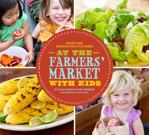 Book cover of At the Farmers' Market with Kids: Recipes and Projects for Little Hands