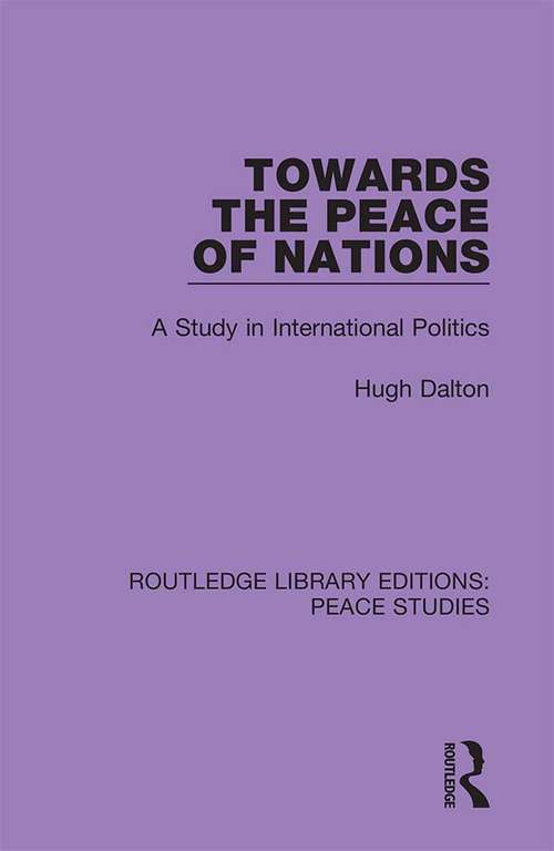 Book cover of Towards the Peace of Nations: A Study in International Politics (Routledge Library Editions: Peace Studies)