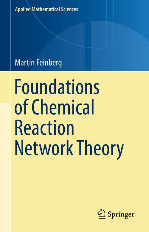 Book cover of Foundations of Chemical Reaction Network Theory (1st ed. 2019) (Applied Mathematical Sciences #202)