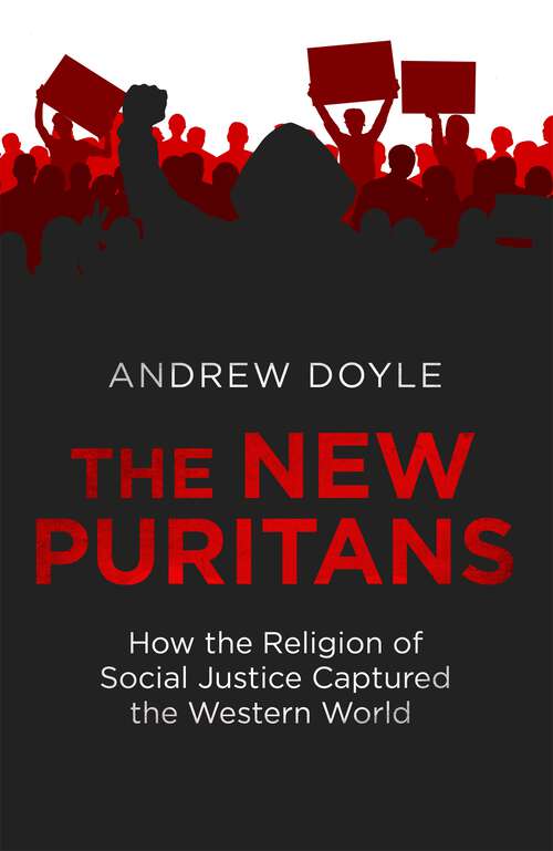 Book cover of The New Puritans: How the Religion of Social Justice Captured the Western World