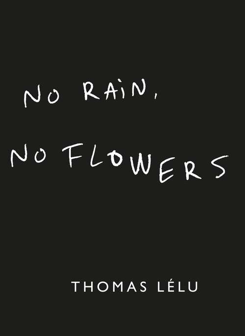 Book cover of No Rain, No Flowers: The iconic viral biro notes from Thomas Lélu