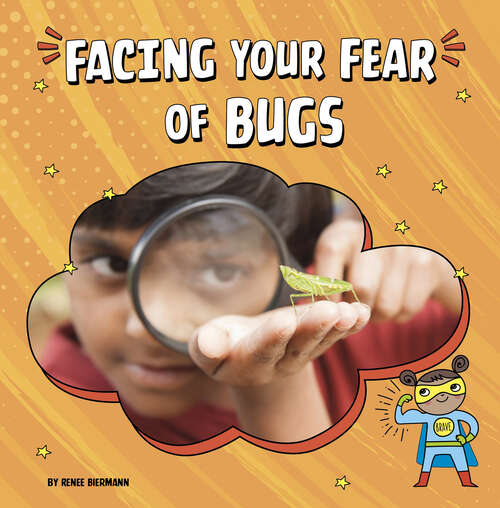 Book cover of Facing Your Fear of Bugs (Facing Your Fears Ser.)