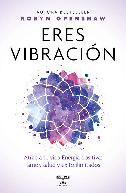 Book cover of Eres vibración: Atrae a tu vida Energía positiva: amor, salud y éxito ilimitados