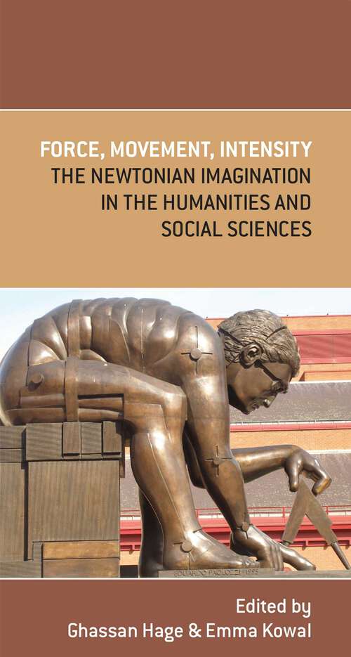 Book cover of Force, Movement, Intensity: The Newtonian Imagination in the Humanities and Social Sciences