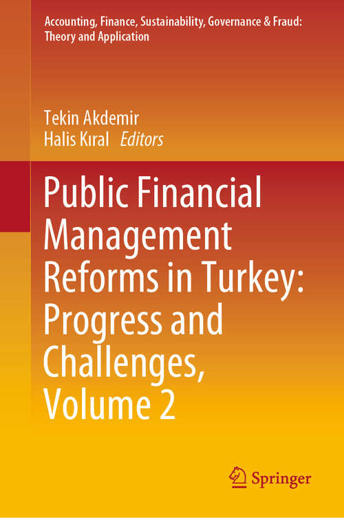 Book cover of Public Financial Management Reforms in Turkey: Progress and Challenges, Volume 2 (1st ed. 2020) (Accounting, Finance, Sustainability, Governance & Fraud: Theory and Application)