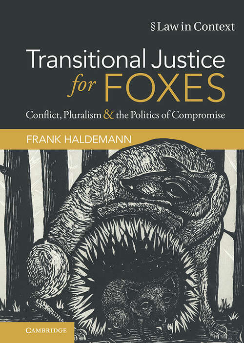 Book cover of Transitional Justice for Foxes: Conflict, Pluralism and the Politics of Compromise (Law in Context)