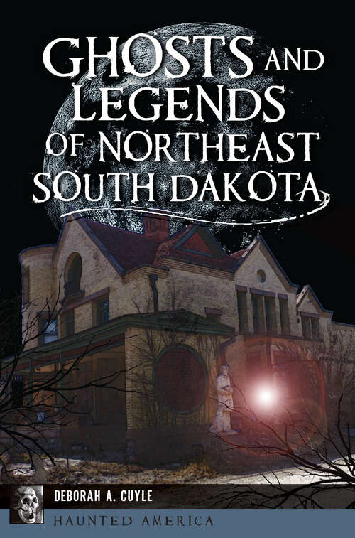 Book cover of Ghosts and Legends of Northeast South Dakota (Haunted America)