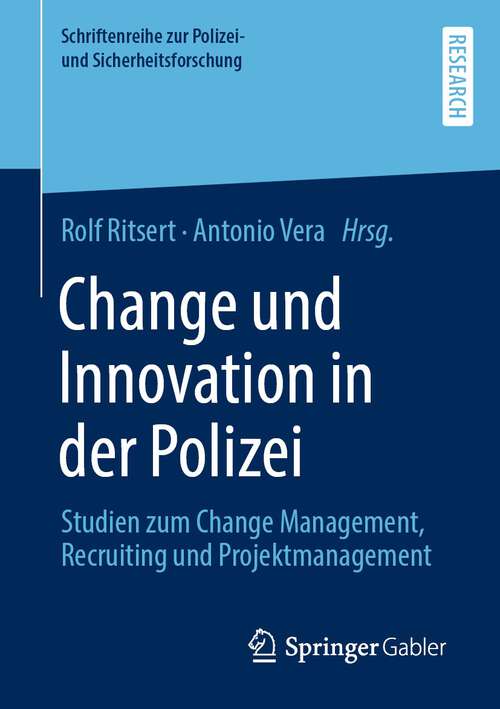 Book cover of Change und Innovation in der Polizei: Studien Zum Change Management, Recruiting Und Projektmanagement (Schriftenreihe Zur Polizei- Und Sicherheitsforschung Series)