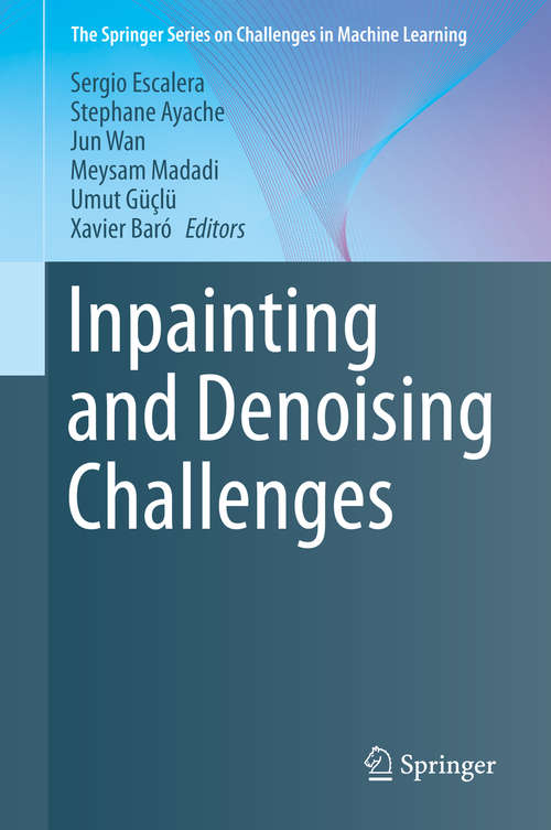 Book cover of Inpainting and Denoising Challenges (1st ed. 2019) (The Springer Series on Challenges in Machine Learning)