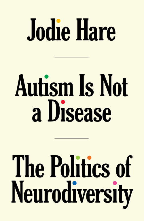 Book cover of Autism is not a Disease: The Politics of Neurodiversity