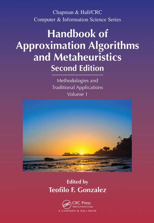 Book cover of Handbook of Approximation Algorithms and Metaheuristics: Methologies and Traditional Applications, Volume 1 (2) (Chapman & Hall/CRC Computer and Information Science Series)