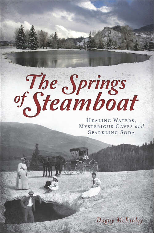 Book cover of The Springs of Steamboat: Healing Waters, Mysterious Caves and Sparkling Soda