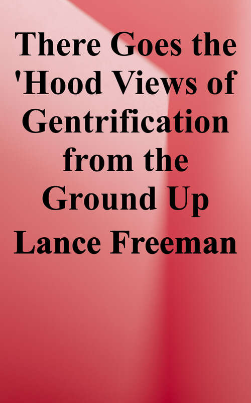 Book cover of There Goes the 'Hood: Views of Gentrification From the Ground Up