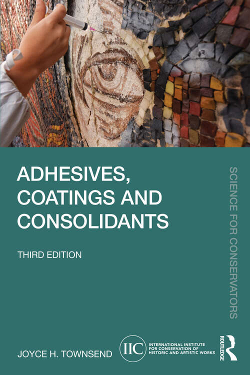 Book cover of Adhesives, Coatings and Consolidants (Science for Conservators)