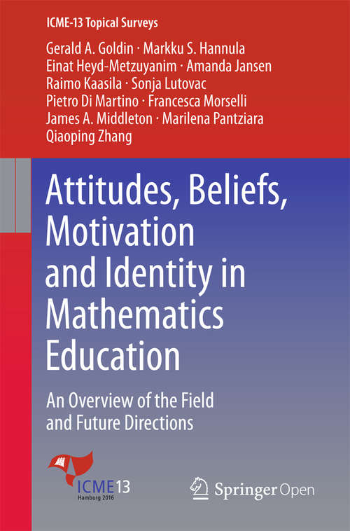 Book cover of Attitudes, Beliefs, Motivation and Identity in Mathematics Education: An Overview of the Field and Future Directions (ICME-13 Topical Surveys)