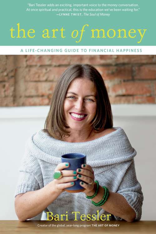 Book cover of The Art of Money: A Life-Changing Guide to Financial Happiness