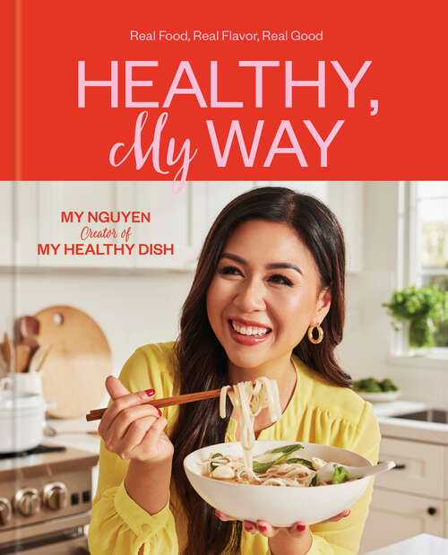 Book cover of Healthy, My Way: Real Food, Real Flavor, Real Good: A Cookbook