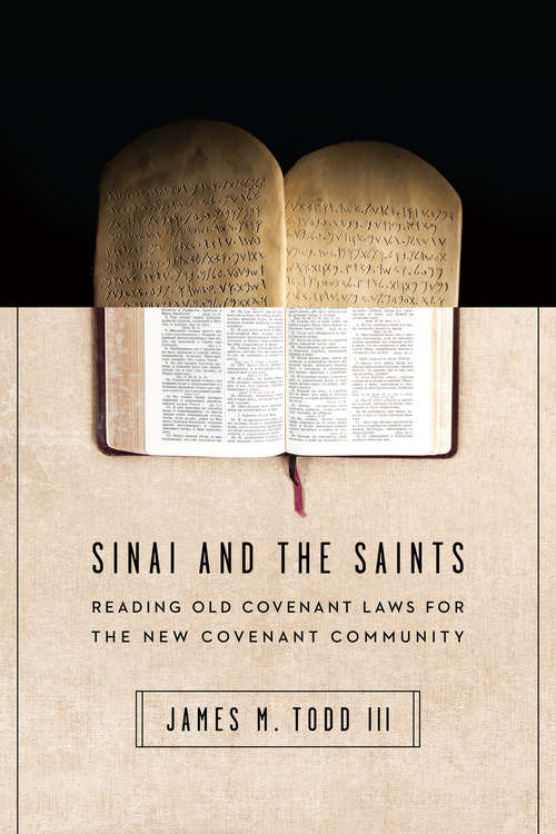 Book cover of Sinai and the Saints: Reading Old Covenant Laws for the New Covenant Community