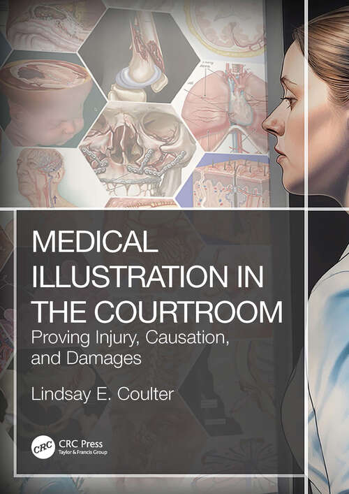 Book cover of Medical Illustration in the Courtroom: Proving Injury, Causation, and Damages