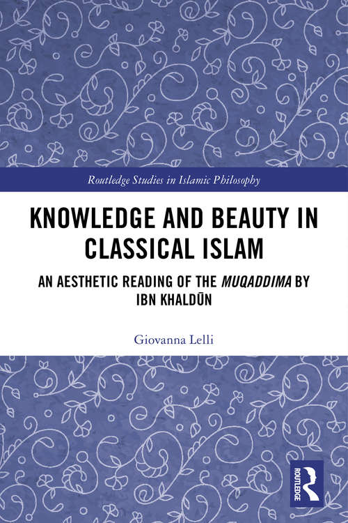 Book cover of Knowledge and Beauty in Classical Islam: An Aesthetic Reading of the Muqaddima by Ibn Khaldūn (Routledge Studies in Islamic Philosophy)